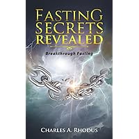 FASTING SECRETS REVEALED: Breakthrough Fasting (Prayer and Fasting)