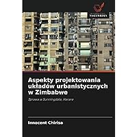 Aspekty projektowania układów urbanistycznych w Zimbabwe: Sprawa w Sunningdale, Harare (Polish Edition)
