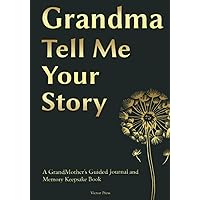 Grandma, Tell Me Your Story: A GrandMother's Guided Journal and Memory Keepsake Book (Mothers day gifts for Grandma) Grandma, Tell Me Your Story: A GrandMother's Guided Journal and Memory Keepsake Book (Mothers day gifts for Grandma) Paperback