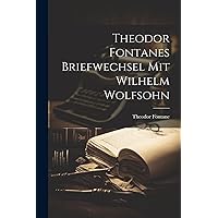 Theodor Fontanes Briefwechsel mit Wilhelm Wolfsohn Theodor Fontanes Briefwechsel mit Wilhelm Wolfsohn Paperback Hardcover