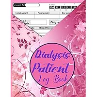 Dialysis patient logbook: A dialysis patient log book to record blood pressure , weight changes , heart rate, weight changes, blood sugar, ... contacts, Insurance & Pharmacy information