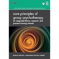 Core Principles of Group Psychotherapy: An Integrated Theory, Research, and Practice Training Manual (AGPA Group Therapy Training and Practice Series) Core Principles of Group Psychotherapy: An Integrated Theory, Research, and Practice Training Manual (AGPA Group Therapy Training and Practice Series) Paperback Kindle Hardcover