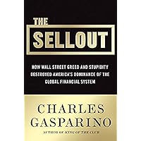 The Sellout: How Three Decades of Wall Street Greed and Government Mismanagement Destroyed the Global Financial System The Sellout: How Three Decades of Wall Street Greed and Government Mismanagement Destroyed the Global Financial System Hardcover Kindle Audible Audiobook Paperback