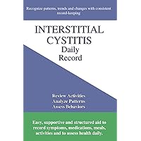 Interstitial Cystitis Daily Record: Track Symptoms for Prostatitis, Urinary Dysfunction, Overactive Bladder Interstitial Cystitis Daily Record: Track Symptoms for Prostatitis, Urinary Dysfunction, Overactive Bladder Paperback