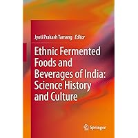 Ethnic Fermented Foods and Beverages of India: Science History and Culture Ethnic Fermented Foods and Beverages of India: Science History and Culture Kindle Hardcover Paperback