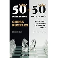 50 mate in one + 50 mate in two chess puzzles: Inspired by Fabiano Caruana games (How to Learn Chess the Right Way)