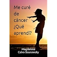Me curé de cáncer ¿Qué aprendí? (Spanish Edition) Me curé de cáncer ¿Qué aprendí? (Spanish Edition) Paperback Kindle
