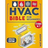 The HVAC Bible For Beginners: The Straightforward Guide for Installing, Maintaining, Repair and Troubleshooting Heating, Ventilation, and Air Conditioning Systems. Practical HVAC Tips & Tricks.