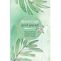Miscarriage Grief Journal: Pregnancy Loss of Baby Book with 60 Journaling Prompts for Navigating the Grieving Process, Memories and Healing, Sympathy Miscarriage Gift for Mothers