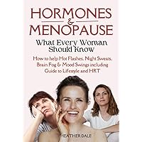 Hormones And Menopause What Every Woman Should Know: Evidence Based Support From Night Sweats, Hot Flashes, Bone & Heart Health, Mood To Low Libido. Includes HRT, Natural, Diet And Lifestyle Fixes Hormones And Menopause What Every Woman Should Know: Evidence Based Support From Night Sweats, Hot Flashes, Bone & Heart Health, Mood To Low Libido. Includes HRT, Natural, Diet And Lifestyle Fixes Kindle Paperback Audible Audiobook Hardcover