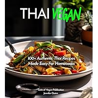 Thai Vegan Cookbook: Reveals 100+ Plant-Based Irresistible Recipes with Step by step instructions with Easy-to-Find Ingredients for a perfect Authentic Meal, Pictures Included (Taste of Vegan) Thai Vegan Cookbook: Reveals 100+ Plant-Based Irresistible Recipes with Step by step instructions with Easy-to-Find Ingredients for a perfect Authentic Meal, Pictures Included (Taste of Vegan) Paperback