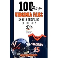 100 Things Virginia Fans Should Know and Do Before They Die (100 Things...Fans Should Know) 100 Things Virginia Fans Should Know and Do Before They Die (100 Things...Fans Should Know) Paperback Kindle