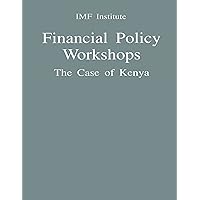 Financial Policy Workshops: The Case of Kenya Financial Policy Workshops: The Case of Kenya Kindle Paperback