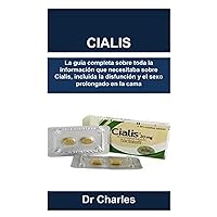 CIALIS: La guía completa sobre toda la información que necesitaba sobre Cialis, incluida la disfunción y el sexo prolongado en la cama (Spanish Edition)