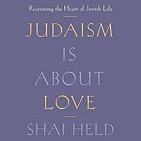 Judaism Is About Love: Recovering the Heart of Jewish Life Judaism Is About Love: Recovering the Heart of Jewish Life Hardcover Kindle Audible Audiobook Paperback