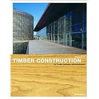 Timber Construction for Trade, Industry, Administration: Basics and Projects Timber Construction for Trade, Industry, Administration: Basics and Projects Hardcover