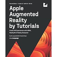 Apple Augmented Reality by Tutorials (Second Edition): Create AR Experiences with ARKit, RealityKit & Reality Composer