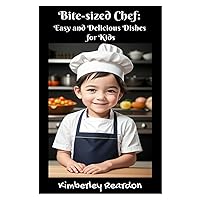 Bite-sized Chef: Easy and Delicious Dishes for Kids Bite-sized Chef: Easy and Delicious Dishes for Kids Kindle Paperback