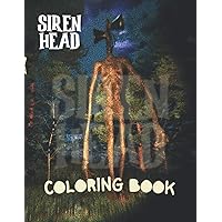 Siren Head Coloring Book: Siren Head Creatures and Creeps, Plenty of Fantastic Designs & Illustrations for Kids & Adult (French Edition)