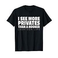 I See More Privates Than A Hooker Lash Tech T-Shirt