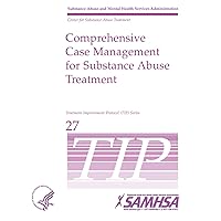 Comprehensive Case Management for Substance Abuse Treatment - TIP 27 Comprehensive Case Management for Substance Abuse Treatment - TIP 27 Paperback