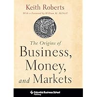 The Origins of Business, Money, and Markets (Columbia Business School Publishing) The Origins of Business, Money, and Markets (Columbia Business School Publishing) Kindle Paperback Hardcover