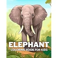 Elephant Coloring Book For Kids: +40 Fun And Easy Drawings Of Cute Elephant To Color For Kids, Boys And Girls Who Love Elephant, Stressrelief Relaxing
