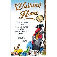 Walking Home: Common Sense and Other Misadventures On the Pacific Crest Trail