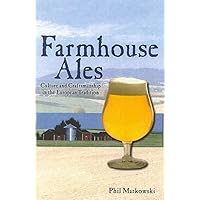 Farmhouse Ales: Culture and Craftsmanship in the Belgian Tradition Farmhouse Ales: Culture and Craftsmanship in the Belgian Tradition Paperback Kindle