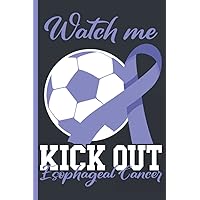 Watch Me Kick Out Esophageal Cancer Treatment Planner / Journal: Football Themed Undated 12 Months Treatment Organizer with Important Informations, Appointment Overview and Symptom Trackers