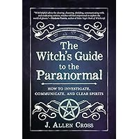 The Witch's Guide to the Paranormal: How to Investigate, Communicate, and Clear Spirits The Witch's Guide to the Paranormal: How to Investigate, Communicate, and Clear Spirits Paperback Audible Audiobook Kindle Audio CD