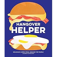 Hangover Helper: Delicious Cures from Around the World Hangover Helper: Delicious Cures from Around the World Hardcover