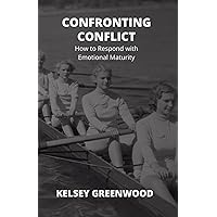 Confronting Conflict: How to Respond with Emotional Maturity Confronting Conflict: How to Respond with Emotional Maturity Paperback Kindle