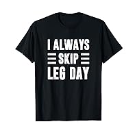 I Always Skip Leg Day, Gym Training T-Shirt