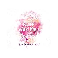 Staff And Me Music Composition Book: 100 Lined Pages, Sheet Music, A Binder Notebook, For Writing Songbook, Composition Songwriting, Art Sound Book, ... Paper For Lyrics, Notes, And Song Music