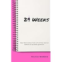 29 Weeks: Dear Remi: Letters from a first-time mom on bedrest at 29 weeks gestation. 29 Weeks: Dear Remi: Letters from a first-time mom on bedrest at 29 weeks gestation. Kindle Paperback