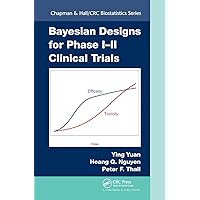 Bayesian Designs for Phase I-II Clinical Trials (Chapman & Hall/CRC Biostatistics Series) Bayesian Designs for Phase I-II Clinical Trials (Chapman & Hall/CRC Biostatistics Series) Paperback Kindle Hardcover