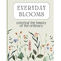 Everyday Blooms: Coloring the Beauty of the Ordinary Everyday Blooms: Coloring the Beauty of the Ordinary Paperback