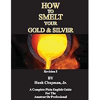 How To Smelt Your Gold & Silver How To Smelt Your Gold & Silver Paperback