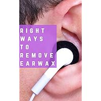 Right Ways To Remove Ear Wax