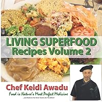 Living Superfood Recipes Vol. 2: Food Is Nature's Most Perfect Medicine Living Superfood Recipes Vol. 2: Food Is Nature's Most Perfect Medicine Paperback Kindle