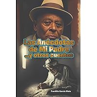 Las Anécdotas de Mi Padre y Otros Cuentos (Spanish Edition)