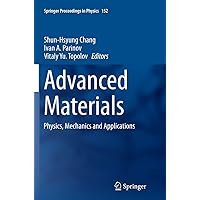 Advanced Materials: Physics, Mechanics and Applications (Springer Proceedings in Physics, 152) Advanced Materials: Physics, Mechanics and Applications (Springer Proceedings in Physics, 152) Paperback