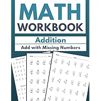 Math Workbook, Addition, Add with Missing Numbers