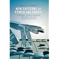 New Patterns of Power and Profit: A Strategist's Guide to Competitive Advantage in the Age of Digital Transformation New Patterns of Power and Profit: A Strategist's Guide to Competitive Advantage in the Age of Digital Transformation Kindle Hardcover Paperback