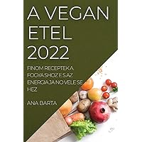 A Vega N E Tel 2022: Finom Receptek a Fogya Shoz E S AZ Energia Ja No Vele Se Hez (Hungarian Edition)