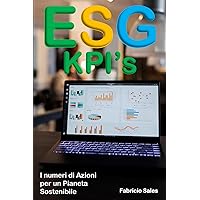 ESG KPI’s: I numeri di Azioni per un Pianeta Sostenibile (Italian Edition) ESG KPI’s: I numeri di Azioni per un Pianeta Sostenibile (Italian Edition) Kindle Paperback