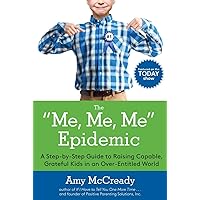 The Me, Me, Me Epidemic: A Step-by-Step Guide to Raising Capable, Grateful Kids in an Over-Entitled World The Me, Me, Me Epidemic: A Step-by-Step Guide to Raising Capable, Grateful Kids in an Over-Entitled World Paperback Audible Audiobook Kindle Hardcover Audio CD