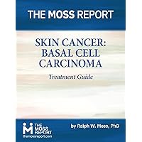 The Moss Report - Skin Cancer: Basal Cell Carcinoma Treatment Guide