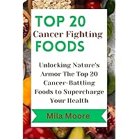 New TitleTOP 20 CANCER FIGHTING FOODS: Unlocking Nature's Armor The Top 20 Cancer-Battling Foods to Supercharge Your Health New TitleTOP 20 CANCER FIGHTING FOODS: Unlocking Nature's Armor The Top 20 Cancer-Battling Foods to Supercharge Your Health Kindle Paperback